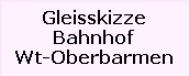 Gleisskizze

Bahnhof

Wt-Oberbarmen