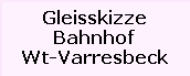 Gleisskizze

Bahnhof

Wt-Varresbeck
