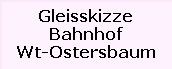Gleisskizze

Bahnhof

Wt-Ostersbaum