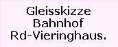 Gleisskizze

Bahnhof

Rd-Vieringhaus.