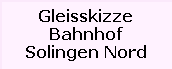 Gleisskizze

Bahnhof

Solingen Nord