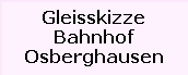 Gleisskizze

Bahnhof

Osberghausen