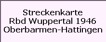 Streckenkarte

Rbd Wuppertal 1946

Oberbarmen-Hattingen