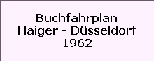 Buchfahrplan

Haiger - Düsseldorf

1962