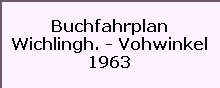 Buchfahrplan

Wichlingh. - Vohwinkel

1963