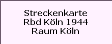 Streckenkarte

Rbd Kln 1944

Raum Kln