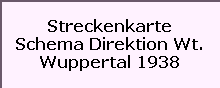 Streckenkarte

Schema Direktion Wt.

Wuppertal 1938